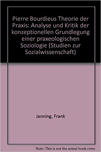 Pierre Bourdieus Theorie der Praxis: Analyse und Kritik der konzeptionellen Grundlegung einer praxeologischen Soziologie indir