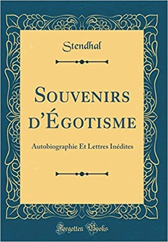 Souvenirs d'Égotisme: Autobiographie Et Lettres Inédites (Classic Reprint)