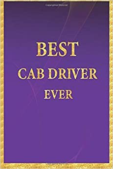 Best Cab Driver Ever: Lined Notebook, Gold Letters on Purple Cover, Gold Border Margins, Diary, Journal, 6 x 9 in., 110 Lined Pages