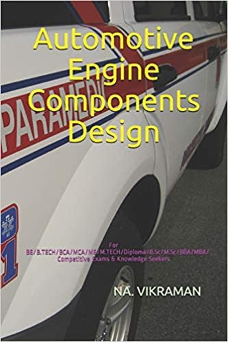 Automotive Engine Components Design: For BE/B.TECH/BCA/MCA/ME/M.TECH/Diploma/B.Sc/M.Sc/BBA/MBA/Competitive Exams & Knowledge Seekers (2020, Band 192)