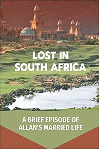 Lost In South Africa: A Brief Episode Of Allan's Married Life: Fantasy African Adventure
