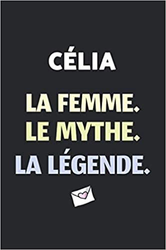 Célia La F Le Mythe La Légende: (Agenda / Journal / Carnet de notes): Notebook ligné / idée cadeau, 120 Pages, 15 x 23 cm, couverture souple, finition mate