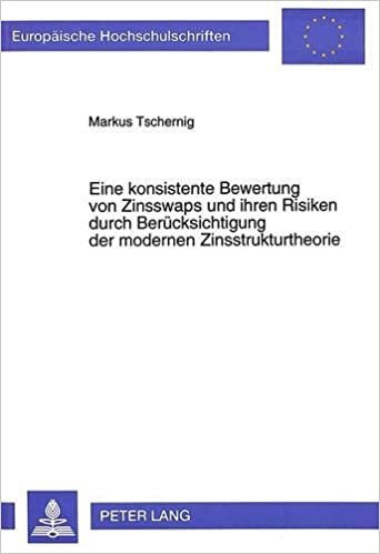 Eine konsistente Bewertung von Zinsswaps und ihren Risiken durch Berücksichtigung der modernen Zinsstrukturtheorie (Europäische Hochschulschriften / ... / Série 5: Sciences économiques, Band 1891)