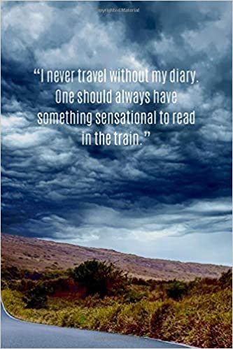 I never travel without my diary. One should always have something sensational to read in the train.: Flower Travel Motivational Notebook, Journal, ... Memorials,Album, Logbook, Diary (110 Pages