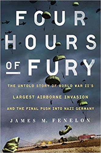 Four Hours of Fury: The Untold Story of World War II's Largest Airborne Invasion and the Final Push into Nazi Germany