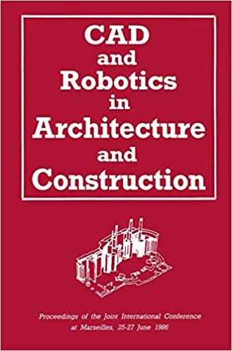 CAD and Robotics in Architecture and Construction: Proceedings of the Joint International Conference at Marseilles, 25 27 June 1986: International Conference Proceedings