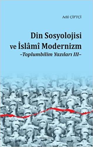 Din Sosyolojisi ve İslami Modernizm Toplumbilim Yazıları III indir