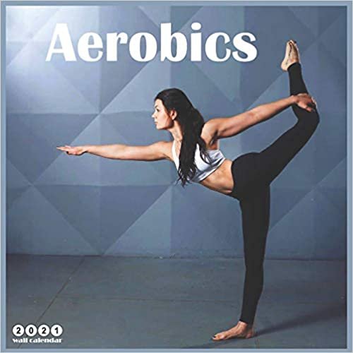 Aerobics 2021 Wall Calendar: Official Aerobics Dance Calendar 2021, 18 Months