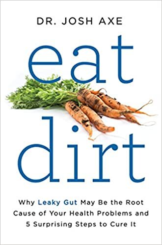 Eat Dirt: Why Leaky Gut May Be the Root Cause of Your Health Problems and 5 Surprising Steps to Cure It indir