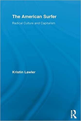 The American Surfer: Radical Culture and Capitalism (Routledge Advances in Sociology) indir