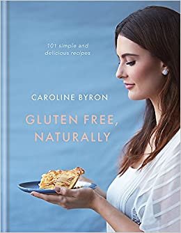 Gluten Free, Naturally: 101 simple and delicious recipes