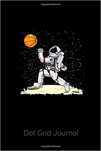 Dot Grid Journal: Basketball Player Astronaut - 120 Dot Grid Pages, 6 x 9 inches, White Paper, Matte Finished Soft Cover
