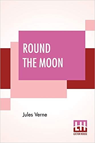 Round The Moon: A Sequel To From The Earth To The Moon, Translated From The French By Louis Mercier And Eleanor E. King. indir