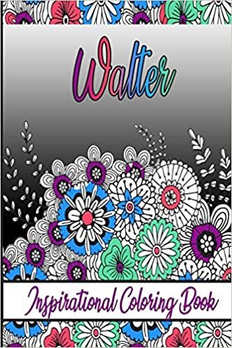 Walter Inspirational Coloring Book: An adult Coloring Book with Adorable Doodles, and Positive Affirmations for Relaxaiton. 30 designs , 64 pages, matte cover, size 6 x9 inch ,