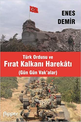 Türk Ordusu ve Fırat Kalkanı Harekatı: Gün Gün Vak’alar