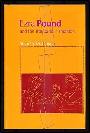Ezra Pound and the Troubadour Tradition (Princeton Essays in European and Comparative Literature)