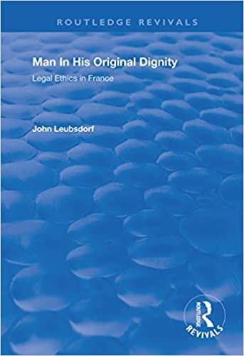 Man in His Original Dignity: Legal Ethics in France (Routledge Revivals)