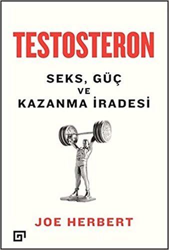 Testosteron Seks, Güç ve Kazanma İradesi