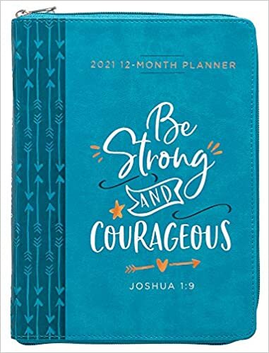 Be Strong and Courageous 2021 Planner: 12 Month Ziparound Planner