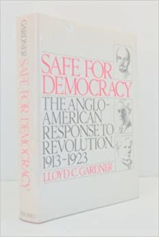 Safe for Democracy: The Anglo-American Response to Revolution, 1913-23