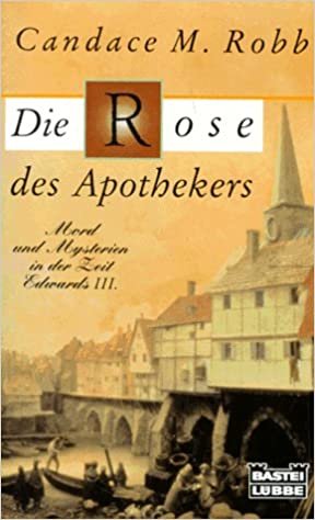 Die Rose des Apothekers. Mord und Mysterien in der Zeit Edwards III. (Allgemeine Reihe. Bastei Lübbe Taschenbücher)