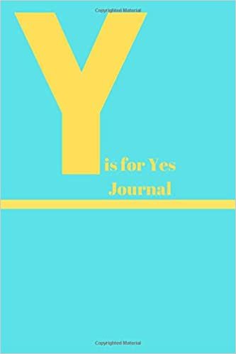 Y is for YES JOURNAL: 100 PAGE LINED AND SPACED BLANK JOURNAL FOR YOUR NOTES AND MORE