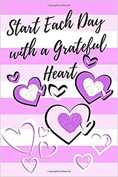 Start Each Day with a Grateful Heart: Notebook Lined, Notes, Journal | Size 6 x 9 | 110 Pages | Gifts for Women/s/Seniors, Gratitude Journal And ... Empathy Gifts Meditation Mindndfulness