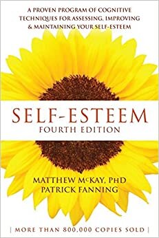 Self-Esteem, 4th Edition: A Proven Program of Cognitive Techniques for Assessing, Improving, and Maintaining your Self-Esteem