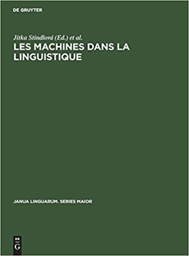 Les Machines Dans La Linguistique: Colloque International Sur La Mécanisation Et l'Automation Des Recherches Linguistiques (Janua Linguarum. Series Maior, 30)