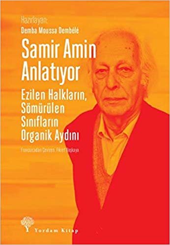 Samir Amin Anlatıyor: Ezilen Halkların, Sömürülen Sınıfların Organik Aydını indir