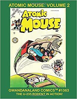 Atomic Mouse: Volume 2: Gwandanaland Comics #1363 - The U-235 Rodent In Action! Issues #9-15