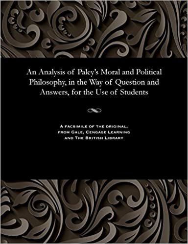 An Analysis of Paley's Moral and Political Philosophy, in the Way of Question and Answers, for the Use of Students