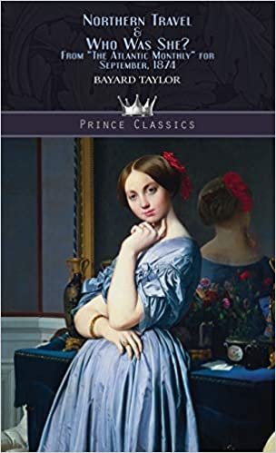 Northern Travel & Who Was She? From "The Atlantic Monthly" for September, 1874