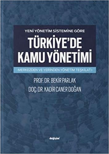 Yeni Yönetim Sistemine Göre Türkiye'de Kamu Yönetimi: Merkezden ve Yerinden Yönetim Teşkilatı