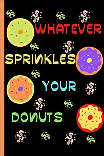 Whatever Sprinkles Your Donut: Cute Funny Donut Lover Gift Idea Agenda Organizer To Write / 120 Pages / "6x9".