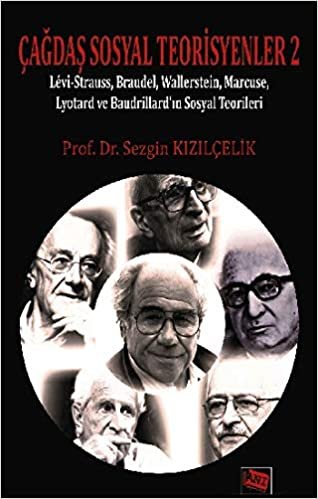 Çağdaş Sosyal Teorisyenler 2: Levi-Strauss, Braudel, Wallerstein, Marcuse, Lyotard ve Baudrillard’ın Sosyal Teorileri