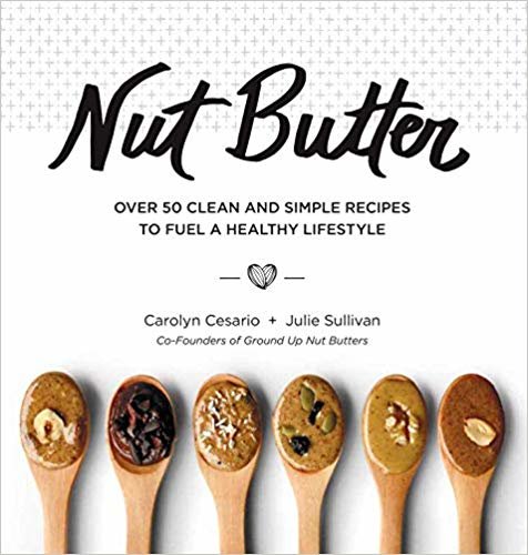 Nut Butter: Over 50 Clean and Simple Recipes to Fuel a Healthy Lifestyle indir