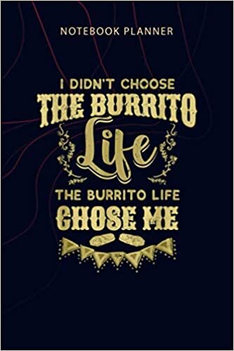 Notebook Planner Funny Burrito Life Chose Me Gift Mexican Foodie: Planning, Planner, Home Budget, Agenda, 6x9 inch, Money, Personalized, 114 Pages
