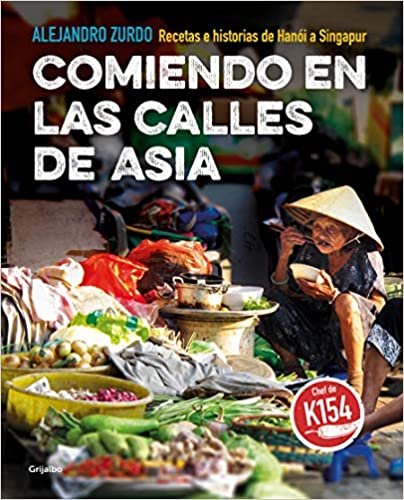 Comiendo En Las Calles de Asia. Recetas E Historias de Hanoi a Singapur / Eating in the Streets of Asia. Recipes and Stories from Hanoi to Singapore indir