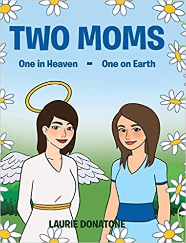 Two Moms: One in Heaven-One on Earth