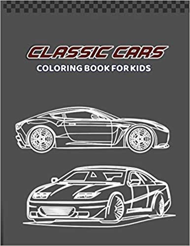 Classic Cars Coloring Book for kids: gift for men & women | Classic Cars in The World | Relaxation Coloring Pages and Car Lovers