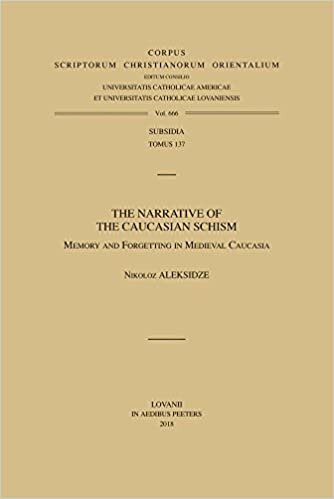 The Narrative of the Caucasian Schism: Memory and Forgetting in Medieval Caucasia (Corpus Scriptorum Christianorum Orientalium, Subsidia)