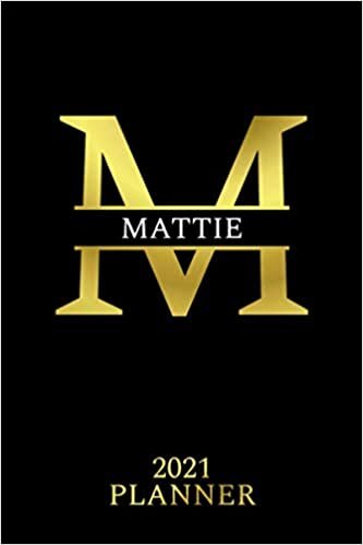 Mattie: 2021 Planner - Personalized Name Organizer - Initial Monogram Letter - Plan, Set Goals & Get Stuff Done - Golden Calendar & Schedule Agenda (6x9, 175 Pages) - Design With The Name