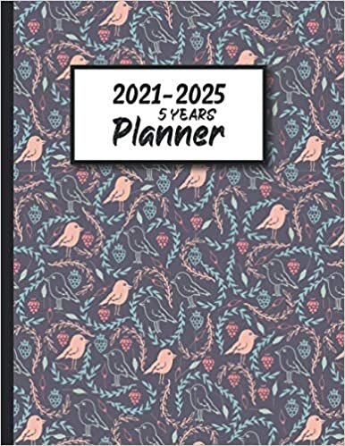 2021-2025 Five years Planner Bird Leaf Nature Pattern Themed Agenda Schedule Organizer: Five Year Large Planner Yearly Overview, Monthly Appointment ... Name, and Notes with 60 Months Calendar.