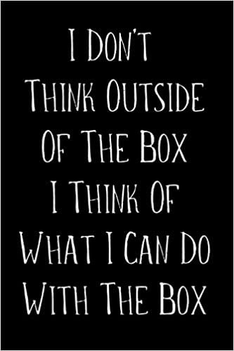 I Don't Think Outside Of The Box I Think Of What I Can Do With The Box: Blank Wide Ruled Composition Notebook Journal For Engineers