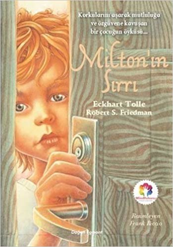 Milton'ın Sırrı: Korkularını Aşarak Mutluluğa ve Özgüvene Kavuşan Bir Çocuğun Öyküsü... indir