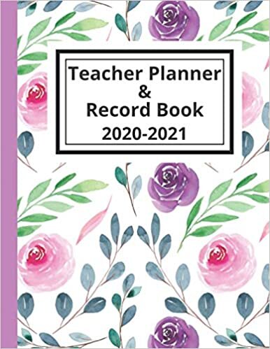 Teacher Planner & Record Book 2020-2021: Academic Year Planner Agenda for Class Organization and Planning