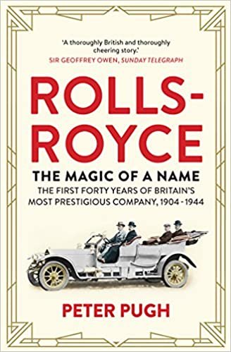 Rolls-Royce: The Magic of a Name: The First Forty Years of Britain's Most Prestigious Company, 1904-1944 indir