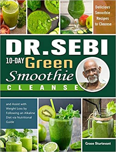 Dr. Sebi 10-Day Green Smoothie Cleanse: Raw and Radiant Alkaline Blender Greens that will change your life 101 Superfood Recipes to Burn Fat, Get Lean and Feel Great