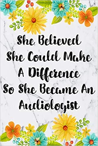 She Believed She Could Make A Difference So She Became An Audiologist: Weekly Planner For Audiologist 12 Month Floral Calendar Schedule Agenda ... Planner January 2020 - December 2020) indir